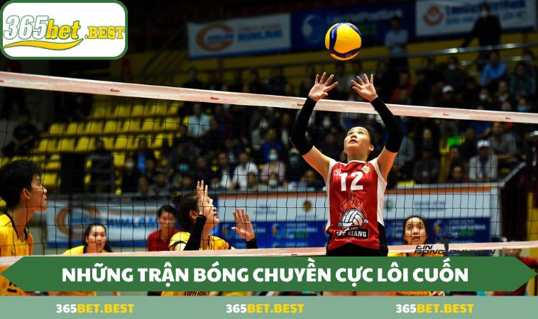 Nhung tran bong chuyen cuc loi cuon Những trận bóng chuyền cực lôi cuốn