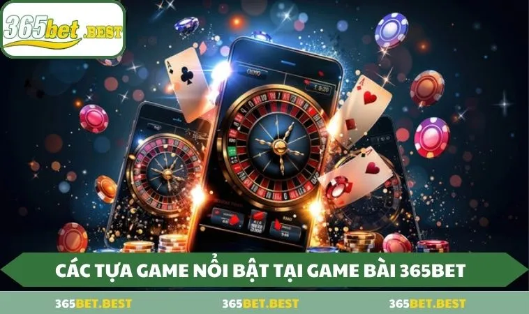cac tua game noi bat tai game bai 365bet Các tựa game nổi bật tại Game Bài 365BET