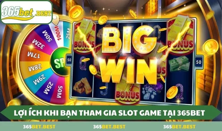 loi ich khi ban tham gia slot game tai 365bet Lợi ích khi bạn tham gia Slot Game tại 365BET