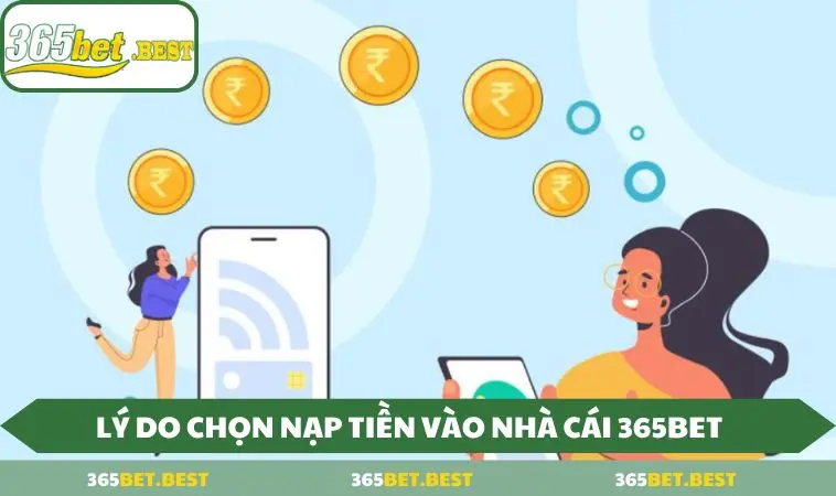 ly do lua chon nap tien 365bet Những lý do nên lựa chọn nạp tiền tại 365BET