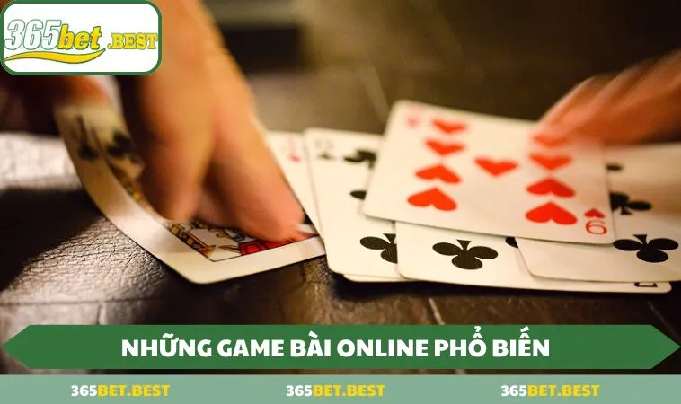 tong hop nhung game bai online noi bat tai 365bet Tổng hợp những game bài online nổi bật tại 365BET