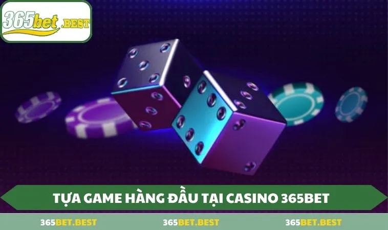 tua game hang dau tai casino 365bet Tựa game hàng đầu tại Casino 365BET